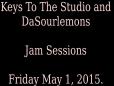 Keys To The Studio _ DaSourLemons- Jam Sessions - Friday May 1 2015