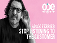 Adam Ferrier - Stop listening to the customer