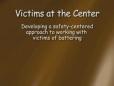 Victims at the Center