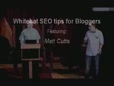 Matt Cutts Whitehat SEO tips for Bloggers
