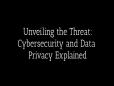 C-SPAN StudentCam 2024 - Unveiling the Threat: Cyber Security and Data Privacy Explained