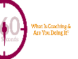 60 Seconds - What Is Coaching & Are You Doing It