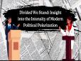 C-SPAN StudentCam 2024 - Divided We Stand: Insight into the Intensity of Modern Political Polarization