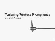 Mastering Wireless Microphones Webinar