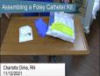 Assembling a Foley Catheter Kit - Charlotte Dirks, RN  11/12/2021