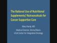 Rational Use of Nutraceuticals in Cancer Supportive Care- Dr. Mary Hardy