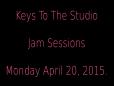 Keys To The Studio - Jam Sessions - Monday April 20 2015