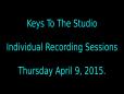 Keys To The Studio - Individual Recording Sessions - Thursday April 9 2015