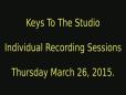 Keys To The Studio - Individual Recording Sessions - Thursday March 26 2015