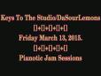 Friday March 13 2015 - DaSourLemons - Pianotic jam Sessions
