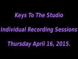 Keys To The Studio - Individual Recording Sessions - Thursday April 16 2015