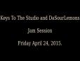 Keys To The Studio _ DaSourLemons - Jam Session - Friday April 24 2015