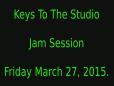 Keys To The Studio _ DaSourLemons - Jam Session - Friday March 27 2015