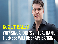 Scott Bales - Why Singapore's Virtual Bank Licenses Will Re-Shape Banking (Bureaus)