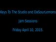 Keys To The Studio _ DaSourLemons - Jam Sessions - Friday April 10 2015