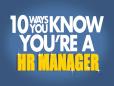 10 Ways You Know You're A HR Manager