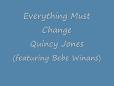 Everything must change  -Quincy Jones feat Bebe Winans