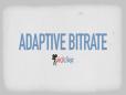 Adaptive Bitrate